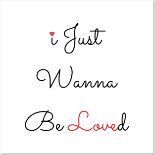 I Just Wanna Be Loved Posters and Art